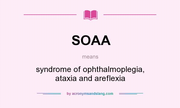 What does SOAA mean? It stands for syndrome of ophthalmoplegia, ataxia and areflexia