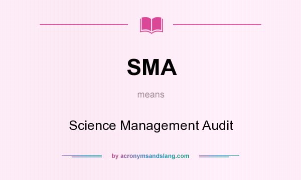 What does SMA mean? It stands for Science Management Audit
