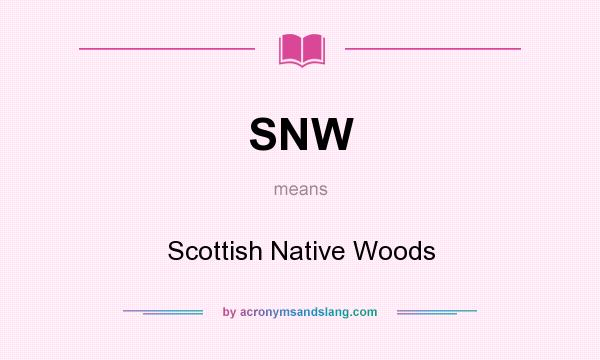 What does SNW mean? It stands for Scottish Native Woods