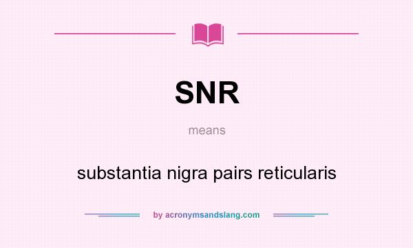 What does SNR mean? It stands for substantia nigra pairs reticularis