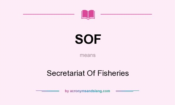 What does SOF mean? It stands for Secretariat Of Fisheries