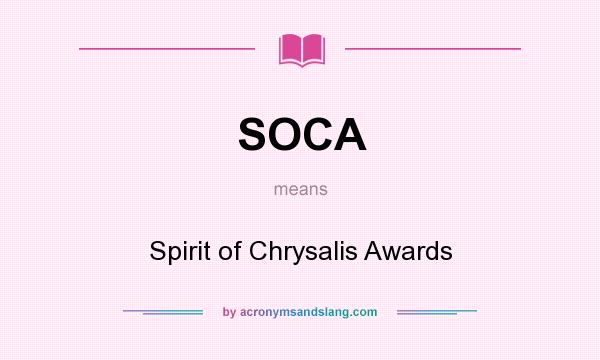 What does SOCA mean? It stands for Spirit of Chrysalis Awards