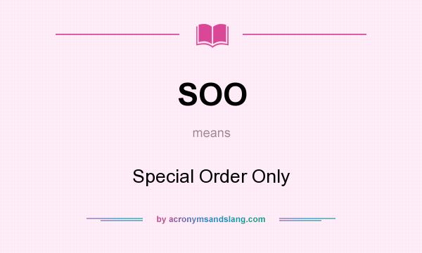 What does SOO mean? It stands for Special Order Only