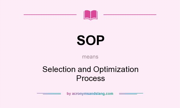What does SOP mean? It stands for Selection and Optimization Process
