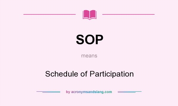 What does SOP mean? It stands for Schedule of Participation