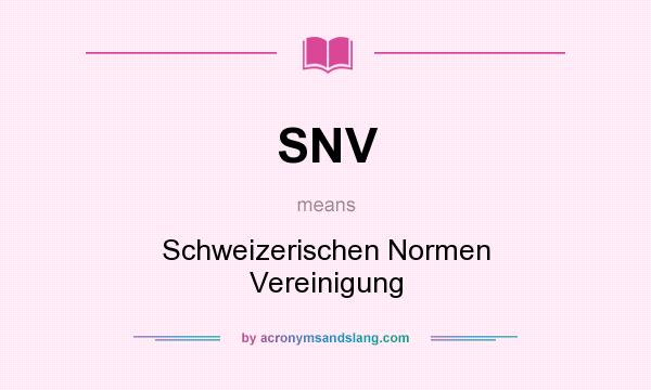What does SNV mean? It stands for Schweizerischen Normen Vereinigung