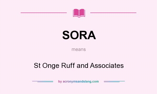 What does SORA mean? It stands for St Onge Ruff and Associates