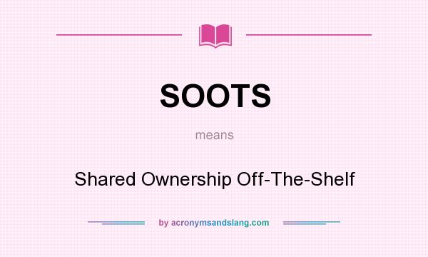 What does SOOTS mean? It stands for Shared Ownership Off-The-Shelf