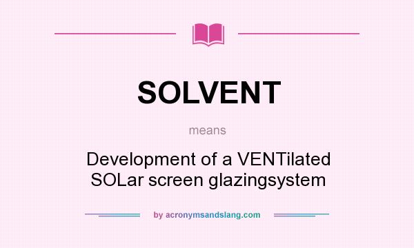 What does SOLVENT mean? It stands for Development of a VENTilated SOLar screen glazingsystem