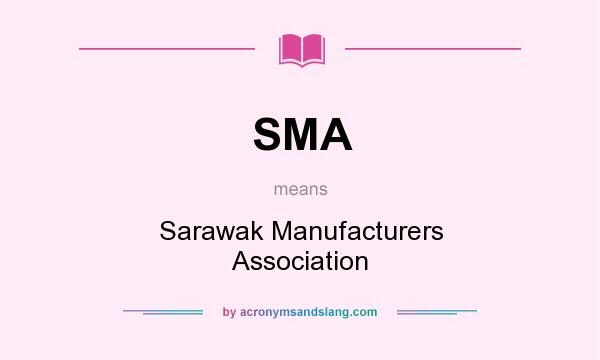 What does SMA mean? It stands for Sarawak Manufacturers Association
