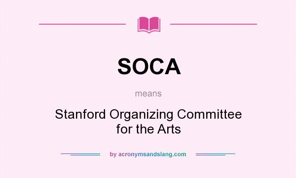 What does SOCA mean? It stands for Stanford Organizing Committee for the Arts