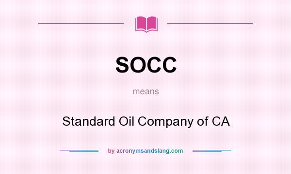 What does SOCC mean? It stands for Standard Oil Company of CA