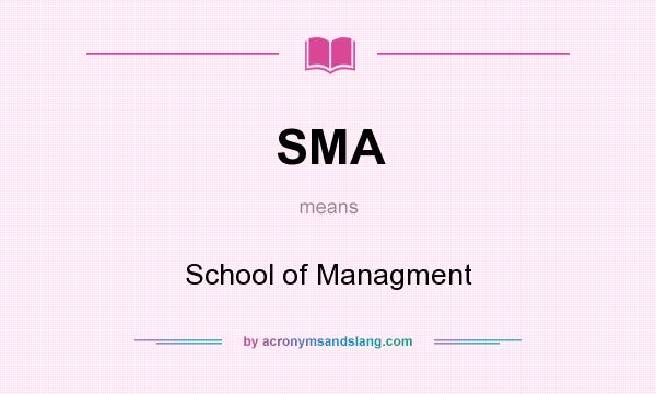 What does SMA mean? It stands for School of Managment