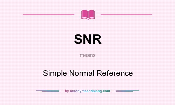 What does SNR mean? It stands for Simple Normal Reference