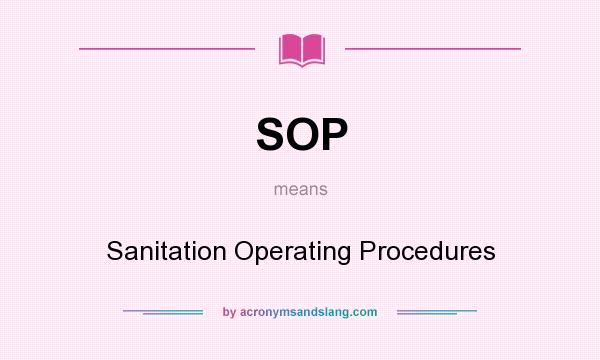 What does SOP mean? It stands for Sanitation Operating Procedures