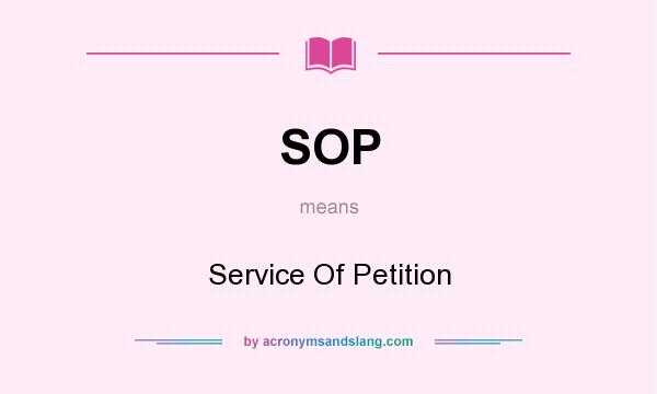 What does SOP mean? It stands for Service Of Petition