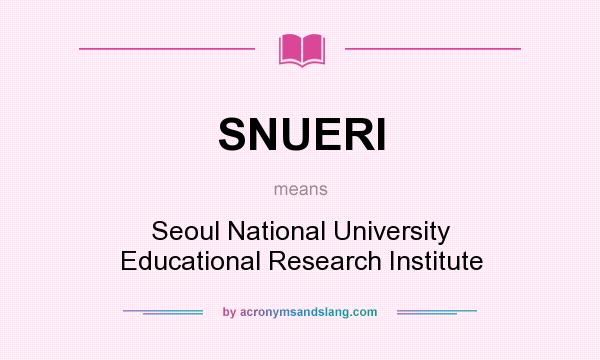 What does SNUERI mean? It stands for Seoul National University Educational Research Institute