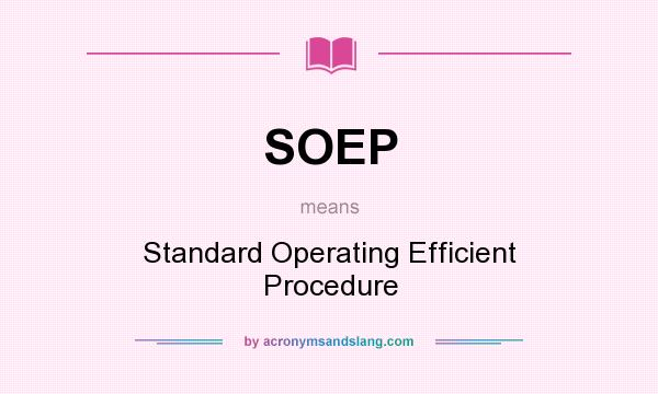 What does SOEP mean? It stands for Standard Operating Efficient Procedure