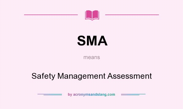What does SMA mean? It stands for Safety Management Assessment