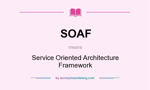 What does SOAF mean? It stands for Service Oriented Architecture Framework