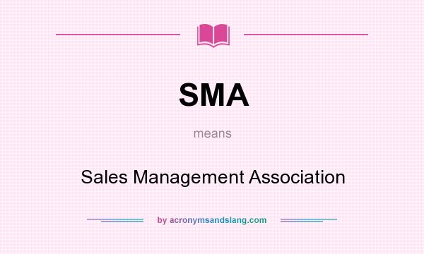 What does SMA mean? It stands for Sales Management Association