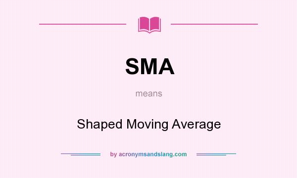 What does SMA mean? It stands for Shaped Moving Average