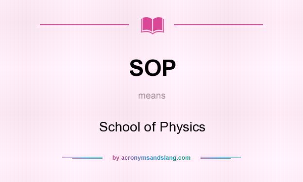 What does SOP mean? It stands for School of Physics