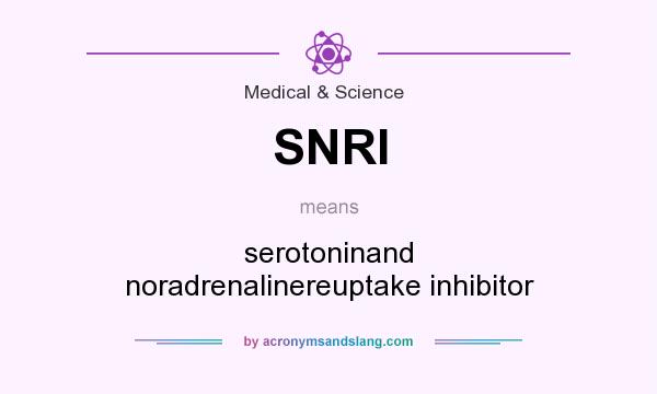 What does SNRI mean? It stands for serotoninand noradrenalinereuptake inhibitor