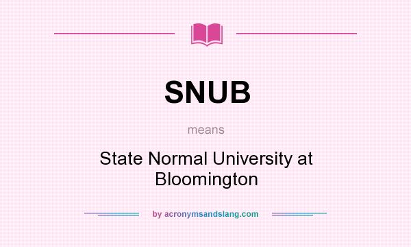 What does SNUB mean? It stands for State Normal University at Bloomington