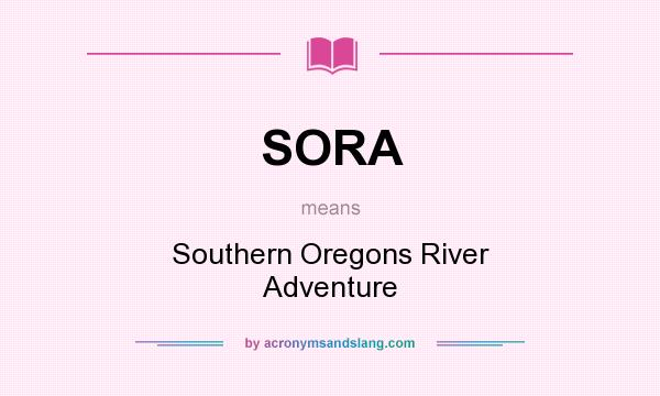 What does SORA mean? It stands for Southern Oregons River Adventure