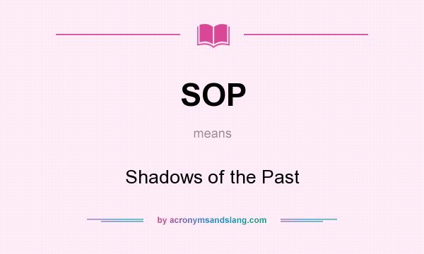What does SOP mean? It stands for Shadows of the Past