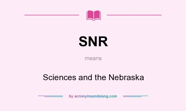 What does SNR mean? It stands for Sciences and the Nebraska