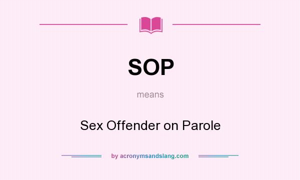 What does SOP mean? It stands for Sex Offender on Parole