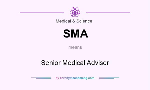 What does SMA mean? It stands for Senior Medical Adviser