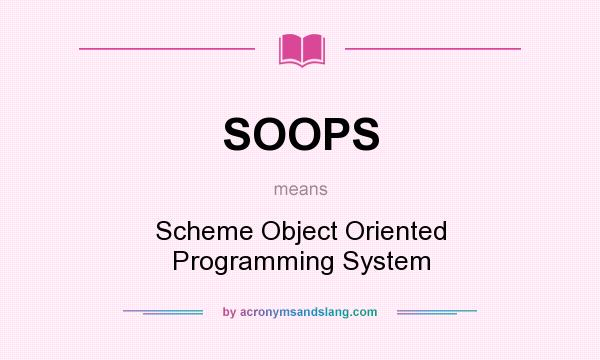 What does SOOPS mean? It stands for Scheme Object Oriented Programming System