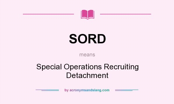 What does SORD mean? It stands for Special Operations Recruiting Detachment
