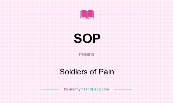 What does SOP mean? It stands for Soldiers of Pain