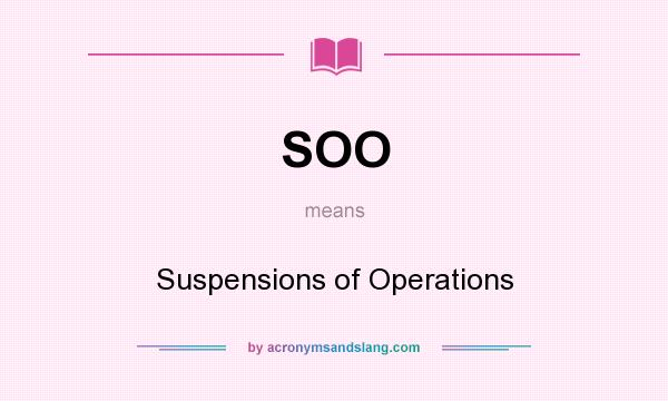 What does SOO mean? It stands for Suspensions of Operations