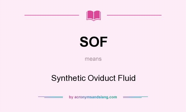 What does SOF mean? It stands for Synthetic Oviduct Fluid