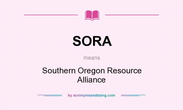 What does SORA mean? It stands for Southern Oregon Resource Alliance