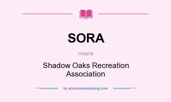 What does SORA mean? It stands for Shadow Oaks Recreation Association