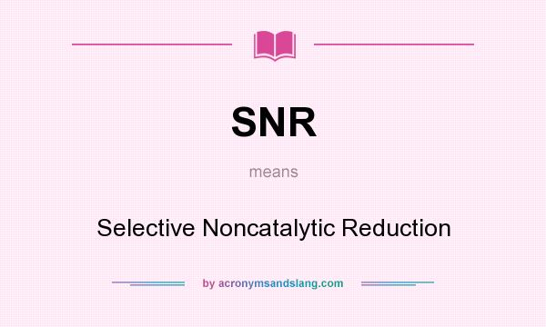 What does SNR mean? It stands for Selective Noncatalytic Reduction