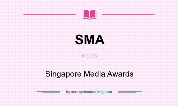 What does SMA mean? It stands for Singapore Media Awards