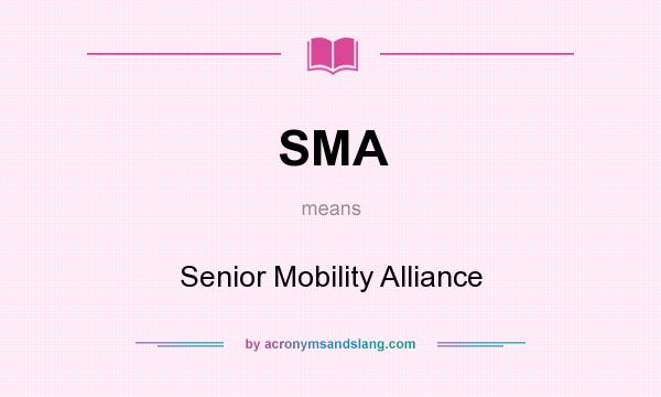 What does SMA mean? It stands for Senior Mobility Alliance