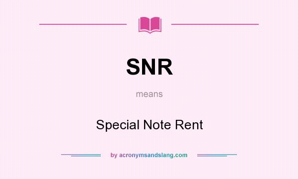 What does SNR mean? It stands for Special Note Rent