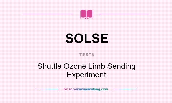 What does SOLSE mean? It stands for Shuttle Ozone Limb Sending Experiment