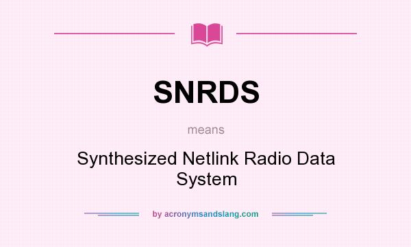 What does SNRDS mean? It stands for Synthesized Netlink Radio Data System