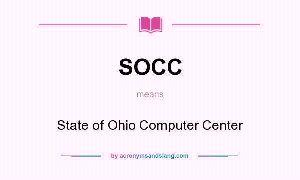What does SOCC mean? It stands for State of Ohio Computer Center