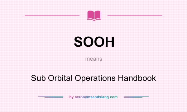 What does SOOH mean? It stands for Sub Orbital Operations Handbook