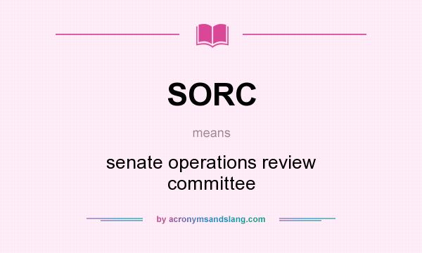 What does SORC mean? It stands for senate operations review committee